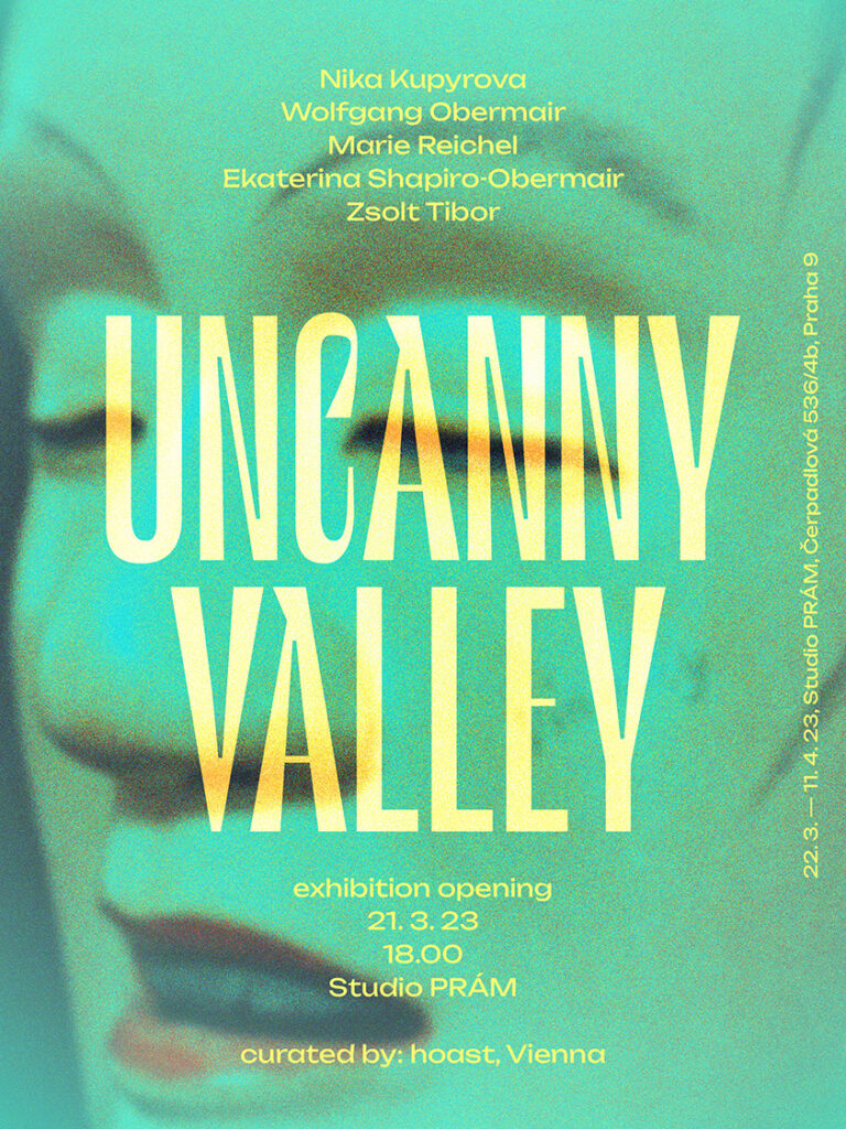 March 22—April 11, Uncanny Valley: Studio PRÁM, Prague, CZ